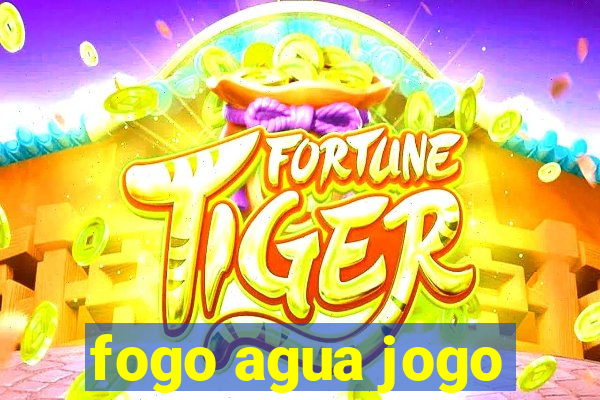 fogo agua jogo